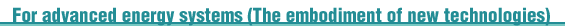 For advanced energy systems (The embodiment of new technologies)