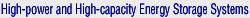 High-power and High-capacity Energy Storage Systems